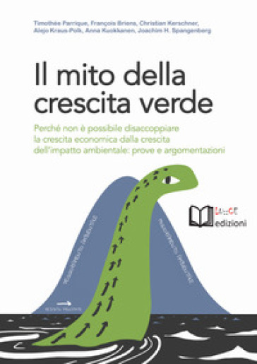 Il mito della crescita verde. Perché non è possibile disaccoppiare la crescita economica dalla crescita dell'impatto ambientale: prove e argomentazion