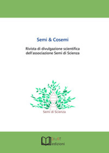 Semi &amp; cosemi. Rivista di divulgazione scientifica dell'associazione Semi di Scienza