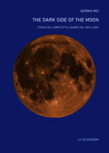 The dark side of the moon. Storia del complotto lunare dal 1969 a oggi