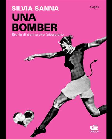 UNA BOMBER. Storie di donne che (s)calciano