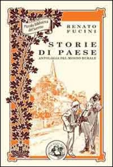 Storie di paese. Antologia del mondo rurale. Ediz. illustrata