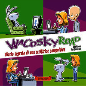 Wacosky Road. Diario segreto di una scrittrice compulsiva. Ediz. illustrata
