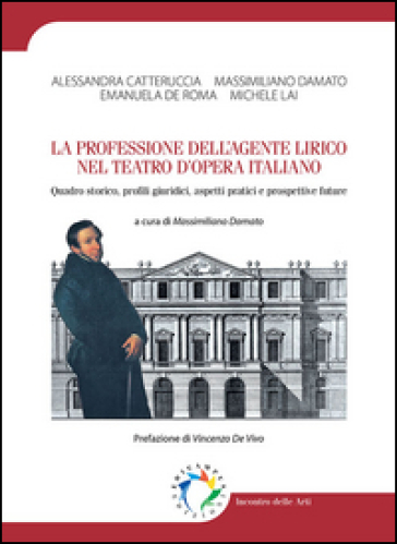 La professione dell'agente lirico nel teatro d'opera italiano. Quadro storico, profili giuridici, aspetti pratici e prospettive future