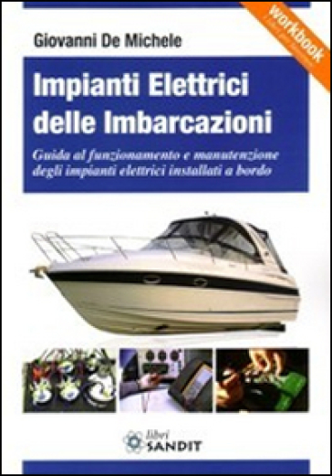 Impianti elettrici delle imbarcazioni. Guida al funzionamento e manutenzione degli impianti elettrici installati a bordo