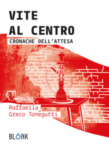 Vite al centro. Cronache dell'attesa