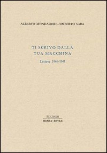 Ti scrivo dalla tua macchina. Lettere 1946-1947