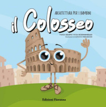 Il Colosseo. Architettura per i bambini. Ediz. a colori