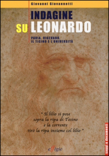 Indagine su Leonardo. Pavia, Vigevano, il Ticino e l'università. Ediz. illustrata