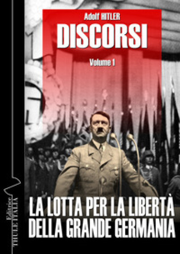 Discorsi. Ediz. integrale. Vol. 1: La lotta per la libertà della grande Germania