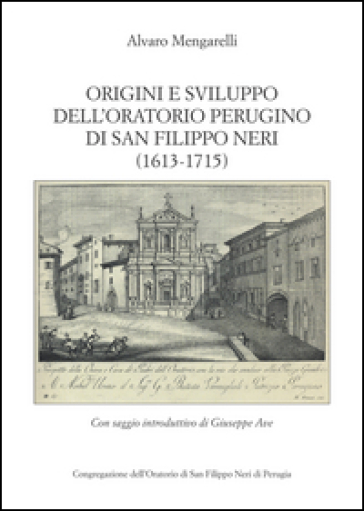 Origini e sviluppo dell'oratorio perugino di San Filippo Neri (1613-1715) (rist. anast.)