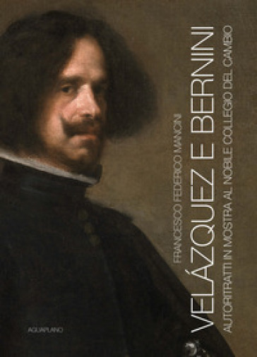 Velázquez e Bernini. Autoritratti in mostra al Nobile Collegio del Cambio. Ediz. illustrata