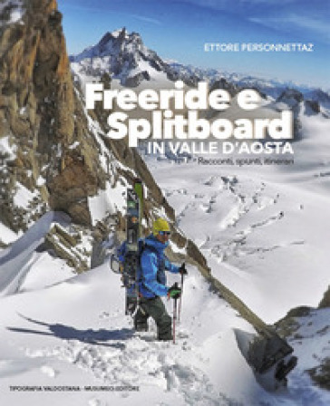 Freeride e Splitboard in Valle d'Aosta. Racconti, spunti, itinerari. Nuova ediz.
