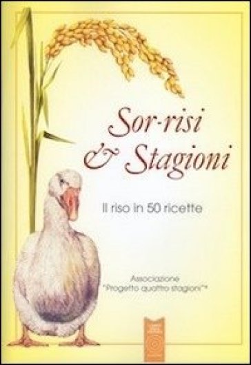 Sor-Risi &Amp; Stagioni. Il Riso In 50 Ricette