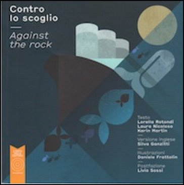 Contro lo scoglio-Against the rock. Ediz. bilingue