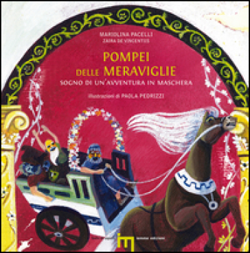 Pompei Delle Meraviglie. Sogno Di Un'avventura In Maschera