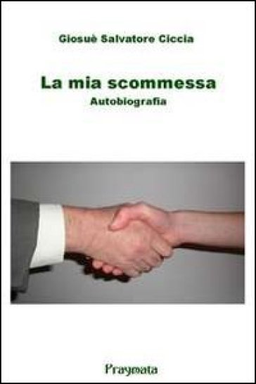 La Mia Scommessa. Autobiografia