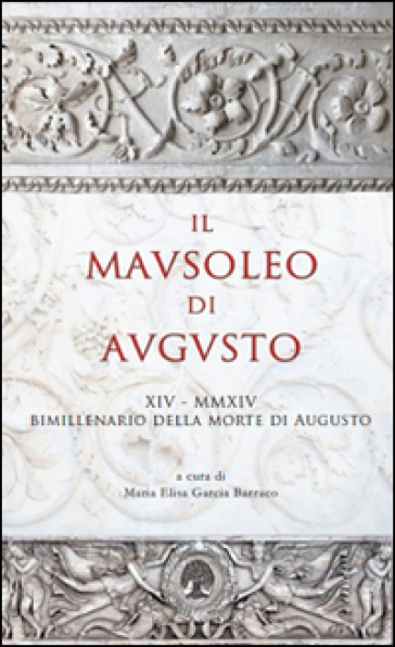 Il Mausoleo Di Augusto. Monumento Funebre E Testamento Epigrafico Del Res Gestae Divi Augusti. Con Dvd