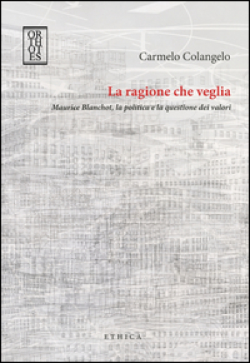 La ragione che veglia. Maurice Blanchot, la politica e la questione dei valori