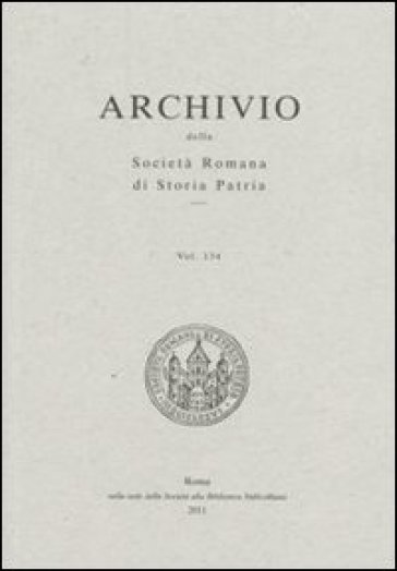 Archivio della Società romana di storia patria. Vol. 134: La società romana di storia patria per il 150° dell'unità d'Italia