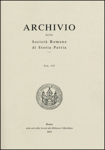 Archivio della Società romana di storia patria. Vol. 137