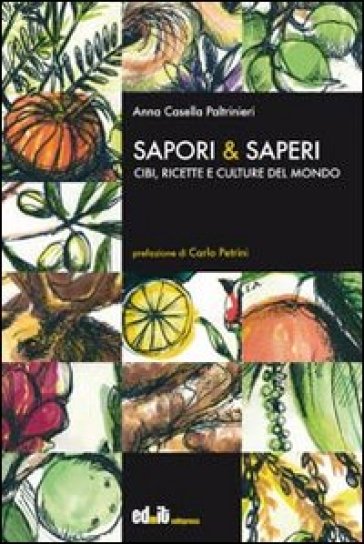 Sapori &amp; saperi. Cibi, ricette e culture del mondo