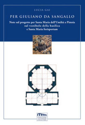 Per Giuliano da Sangallo. Note sul progetto per Santa Maria dell'Umiltà a Pistoia sul vestibolo della basilica e Santa Maria forisportam