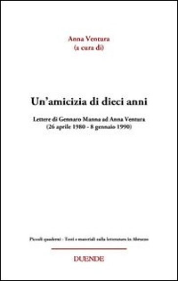 Un'amicizia Di Dieci Anni. Lettere Di Gennaro Manna Ad Anna Ventura (26 Aprile 1980-8 Gennaio 1990)