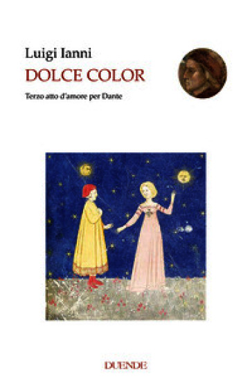 Dolce color. Terzo atto d'amore per Dante