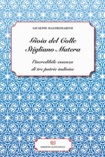 Gioia del Colle Stigliano Matera. L'incredibile essenza di tre patrie indivise