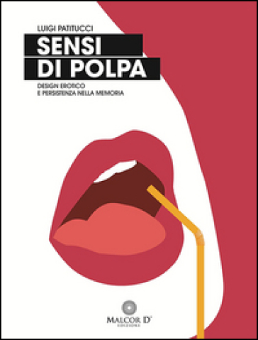 Sensi di polpa. Design erotico e persistenza nella memoria. Ediz. illustrata
