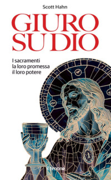 Giuro su Dio. I sacramenti, la loro promessa, il loro potere