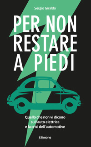 Per non restare a piedi. Quello che non vi dicono sull'auto elettrica e la crisi dell'automotive
