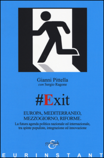 #Exit. Europa, Mediterraneo, Mezzogiorno, riforme. La futura agenda politica nazionale ed internazionale, tra spinte populiste, integrazione ed innovazione