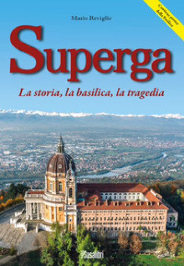 Superga. La Storia, La Basilica, La Tragedia