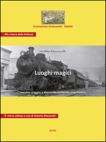 Luoghi magici. Insolito viaggio a Macondo visitando una mostra. Ediz. illustrata
