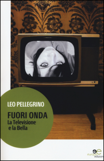 Fuori Onda. La Televisione E La Bella