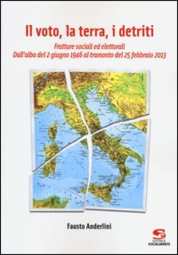 Il voto, la terra, i detriti. Fratture sociali ed elettorali. Dall'alba del 2 giugno 1946 al tramondo del 25 febbraio 2013