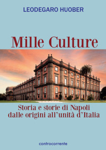 Mille Culture. Storia E Storie Di Napoli Dalle Origini All'unità D'italia