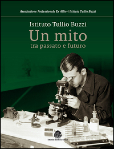 Istituto Tullio Buzzi. Un mito tra passato e futuro