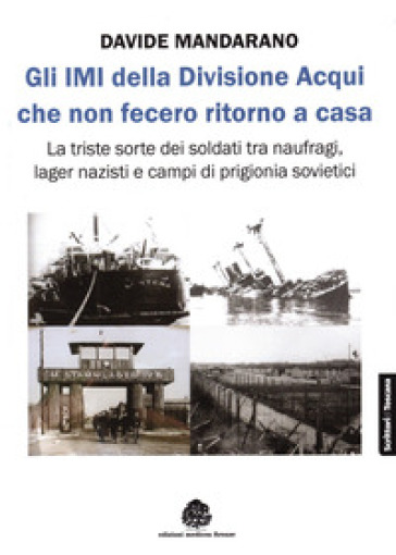 Gli IMI della divisione Acqui che non fecero ritorno a casa. La triste sorte dei soldati tra naufragi, lager nazisti e campi di prigionia sovietici