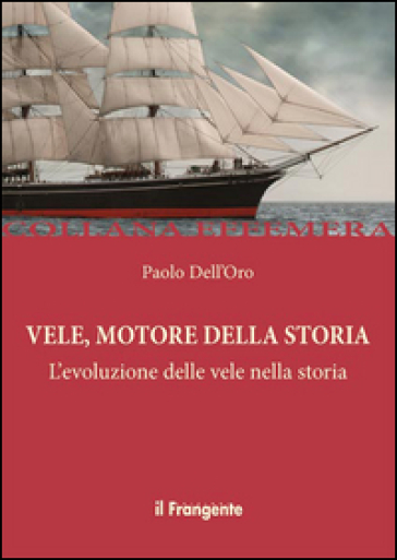 Vele, Motore Della Storia. L'evoluzione Delle Vele Nella Storia