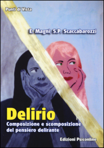 Delirio. Composizione E Scomposizione Del Pensiero Delirante