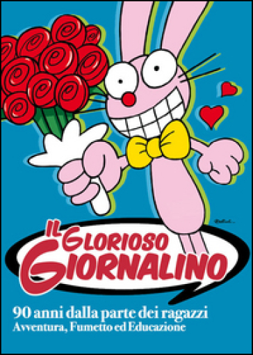 Il glorioso Giornalino. 90 anni dalla parte dei ragazzi. Avventura, fumetto ed educazione. Catalogo della mostra (Lucca, 27 marzo-1 giugno 2014). Ediz. illustrata