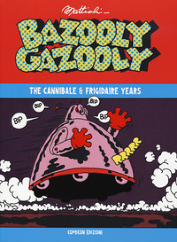 Bazooly Gazooly. The Cannibale &amp; Frigidaire years