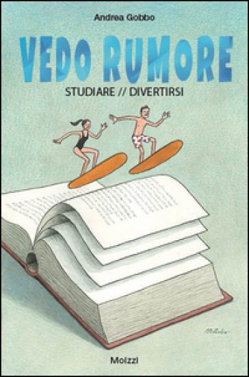 Vedo rumore. Studiare/divertirsi