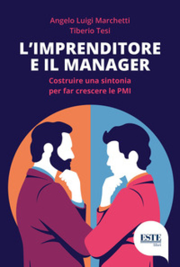 L'imprenditore E Il Manager. Costruire Una Sintonia Per Far Nascere Le Pmi