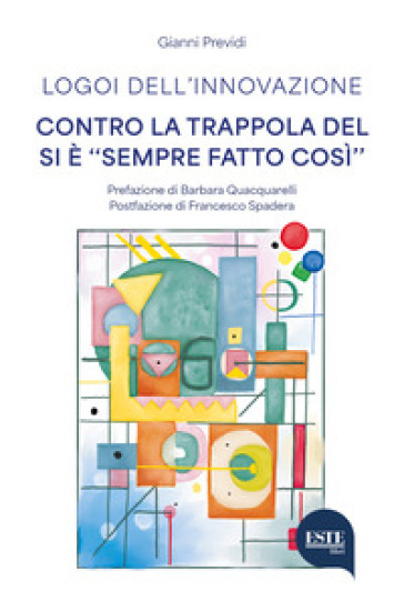 Logoi dell'innovazione. Contro la trappola del si è «sempre fatto così»