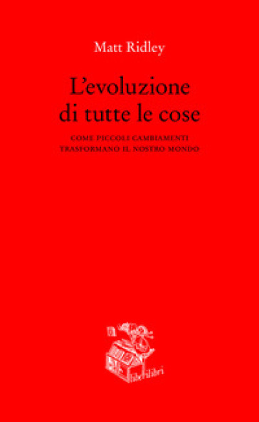 L'evoluzione di tutte le cose. Come piccoli cambiamenti trasformano il nostro mondo