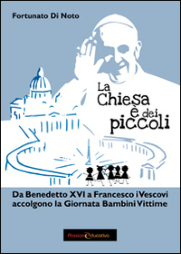 La Chiesa è dai piccoli. Da Benedetto XVI a Francesco i vescovi accolgono la Giornata Bambini Vittime