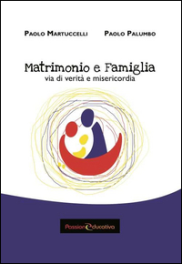 Matrimonio e famiglia. Via di verità e misericordia